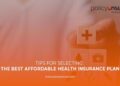 Tips for Selecting the Best Affordable Health Insurance Plan - Policy ...