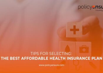 Tips for Selecting the Best Affordable Health Insurance Plan - Policy ...