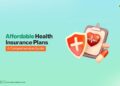 Affordable Health Insurance Plans: Coverage, Eligibility and Tips